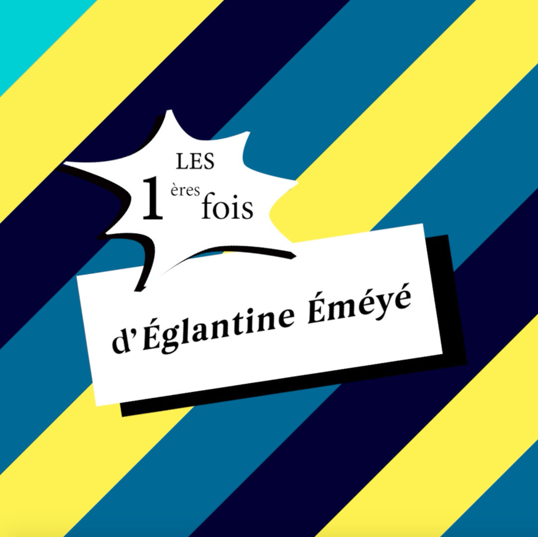 INTERVIEW OFF: Les 1ères fois d’ Eglantine Eméyé