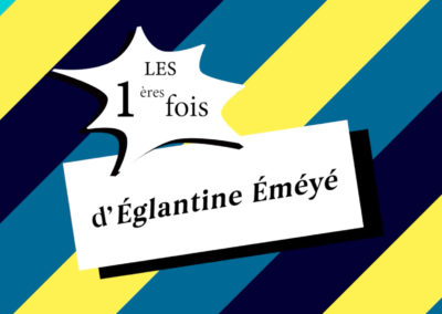 INTERVIEW OFF: Les 1ères fois d’ Eglantine Eméyé