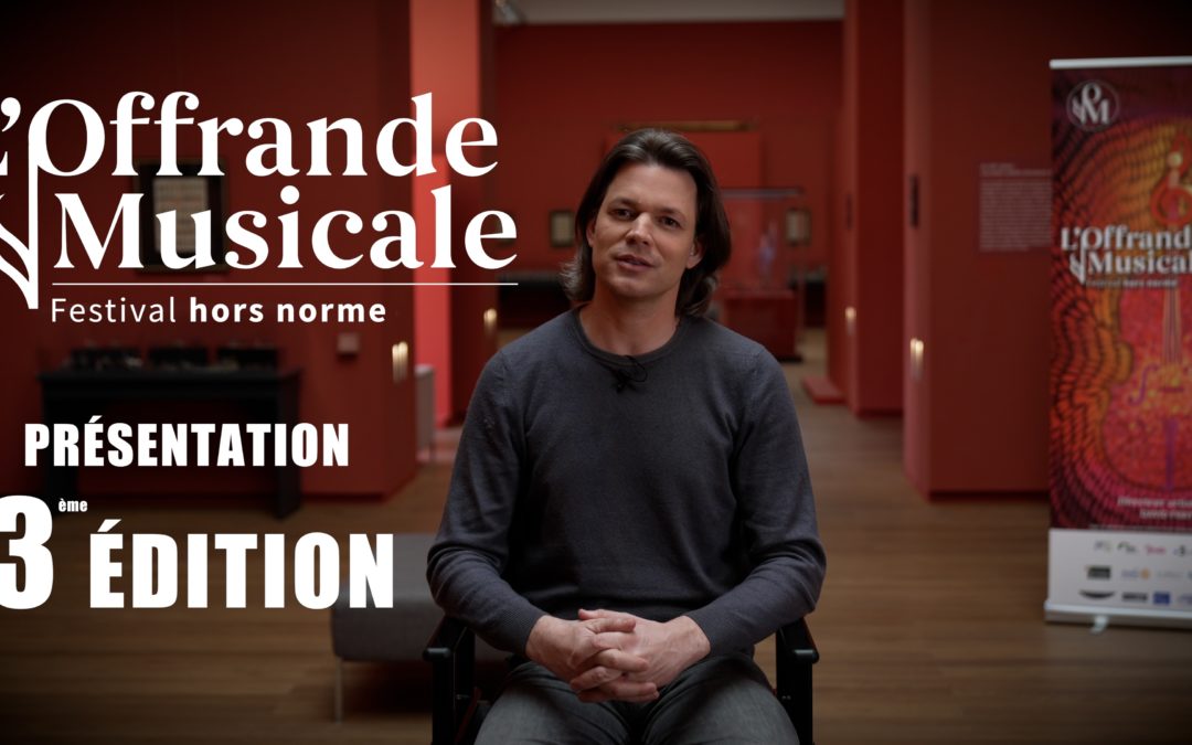 PRÉSENTATION DE L’ÉDITION 2023 DU FESTIVAL L’OFFRANDE MUSICALE